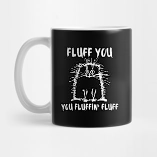 Fluff you you fluffin fluff Mug